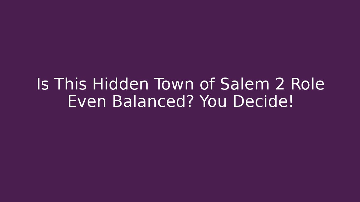 Is This Hidden Town of Salem 2 Role Even Balanced? You Decide! - Buddy Program