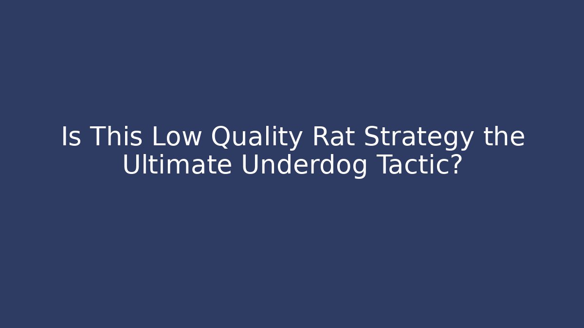 Is This Low Quality Rat Strategy the Ultimate Underdog Tactic?