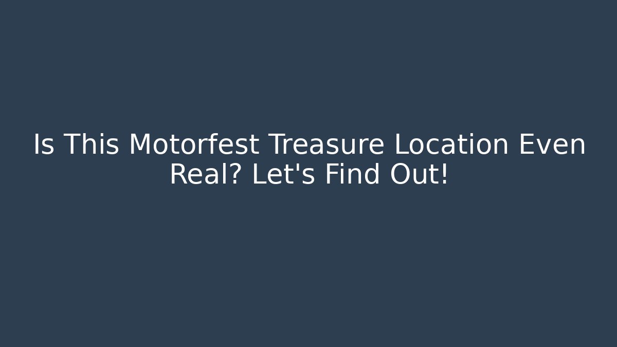 Is This Motorfest Treasure Location Even Real? Let's Find Out!