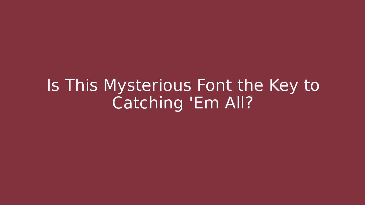 Is This Mysterious Font the Key to Catching 'Em All?