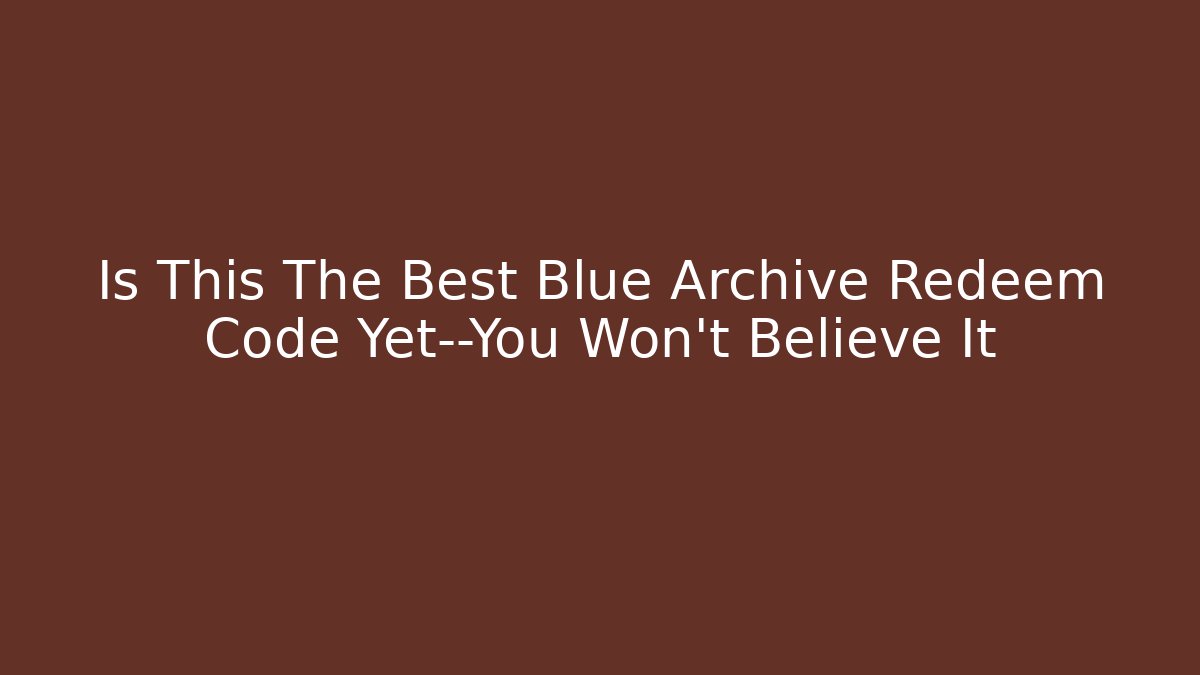 Is This The Best Blue Archive Redeem Code Yet—You Won't Believe It