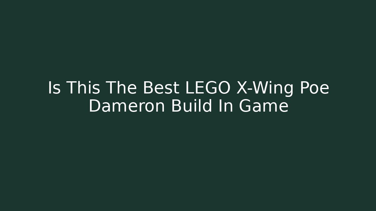 Is This The Best LEGO X-Wing Poe Dameron Build In Game