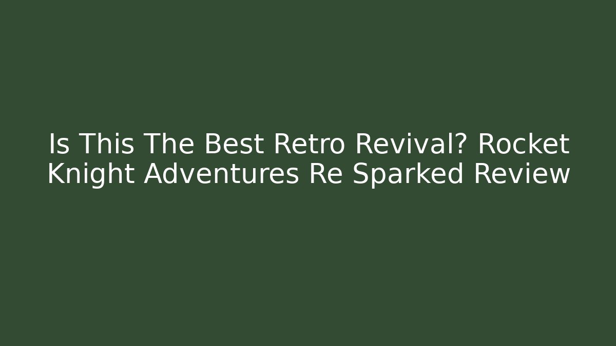 Is This The Best Retro Revival? Rocket Knight Adventures Re Sparked Review