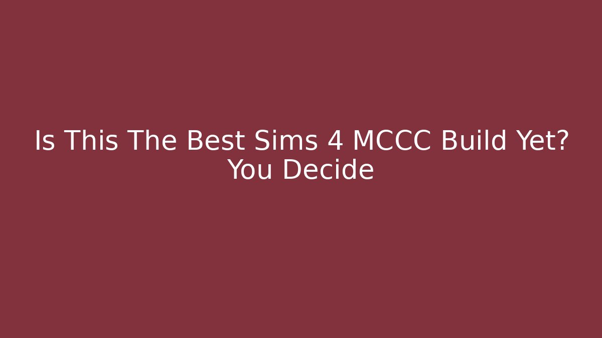 Is This The Best Sims 4 MCCC Build Yet? You Decide