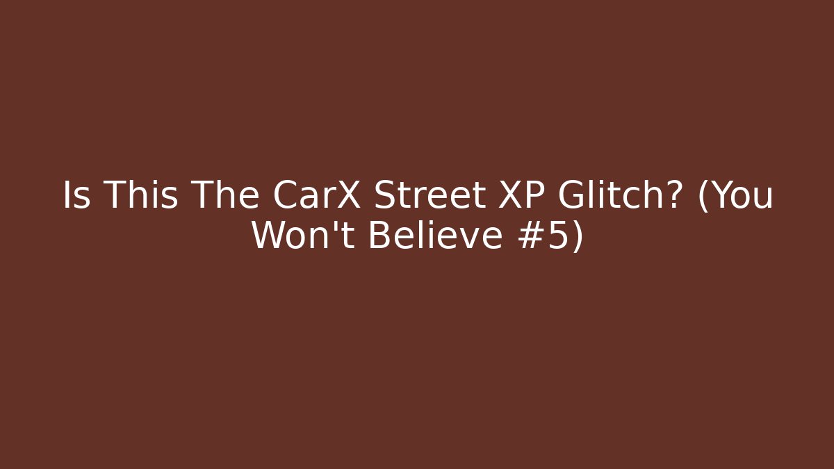 Is This The CarX Street XP Glitch? (You Won't Believe #5)