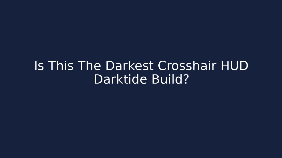 Is This The Darkest Crosshair HUD Darktide Build?
