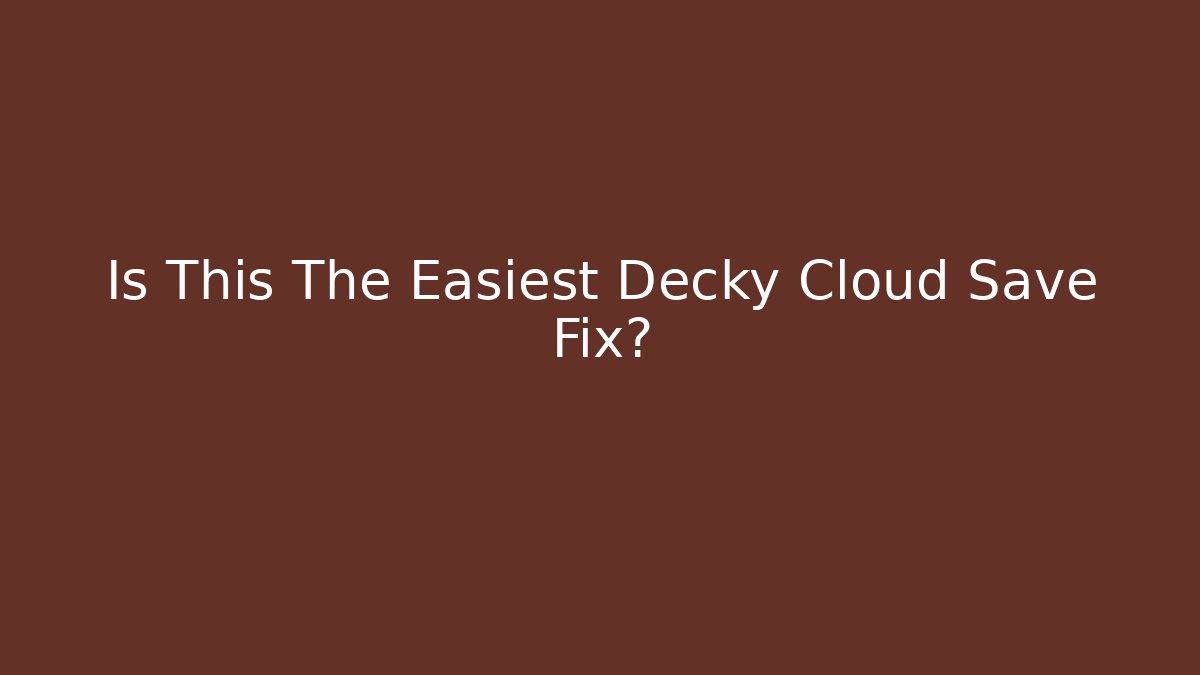 Is This The Easiest Decky Cloud Save Fix?
