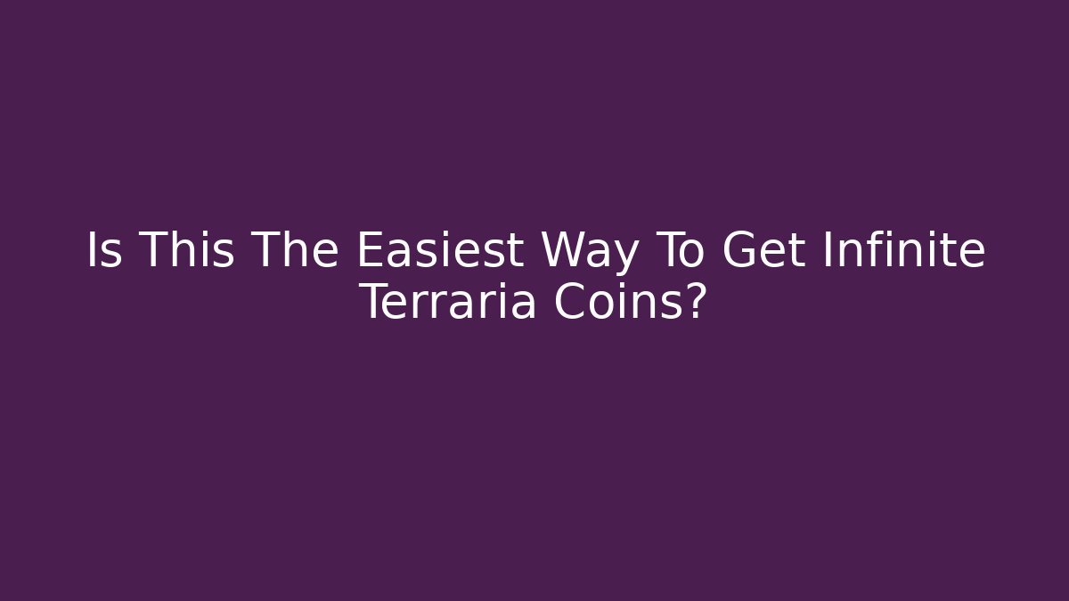 Is This The Easiest Way To Get Infinite Terraria Coins?