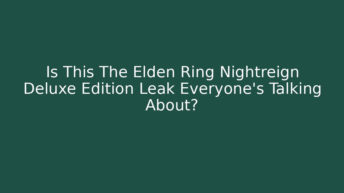 Is This The Elden Ring Nightreign Deluxe Edition Leak Everyone's Talking About?