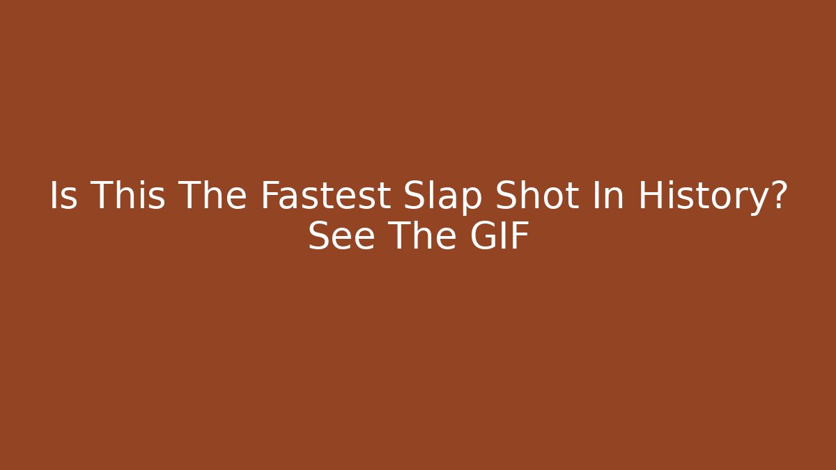 Is This The Fastest Slap Shot In History? See The GIF