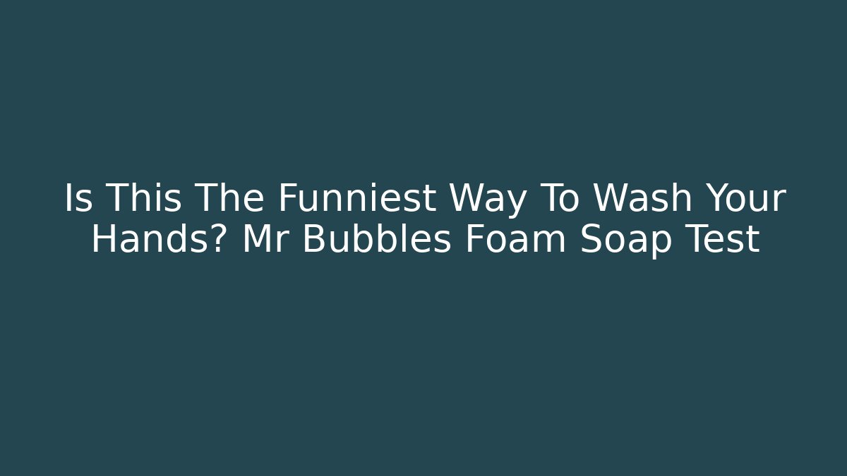 Is This The Funniest Way To Wash Your Hands? Mr Bubbles Foam Soap Test - Buddy Program