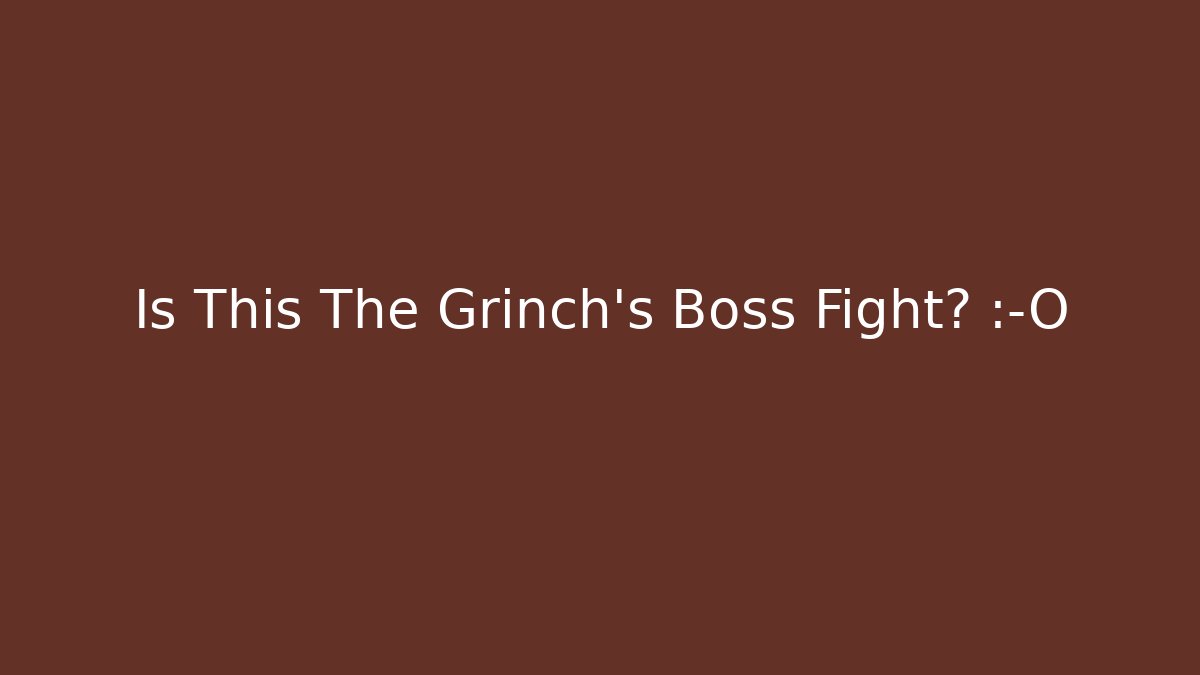 Is This The Grinch's Boss Fight? 😱 - Buddy Program