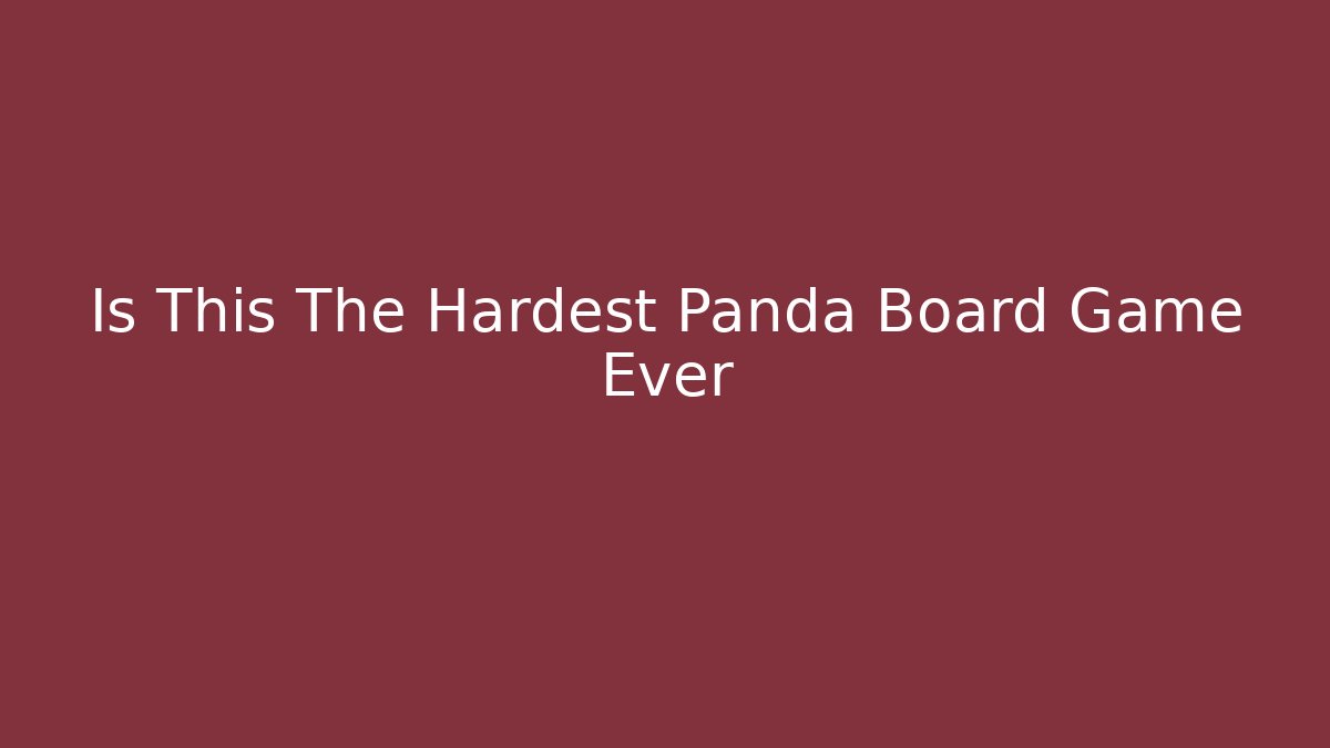Is This The Hardest Panda Board Game Ever