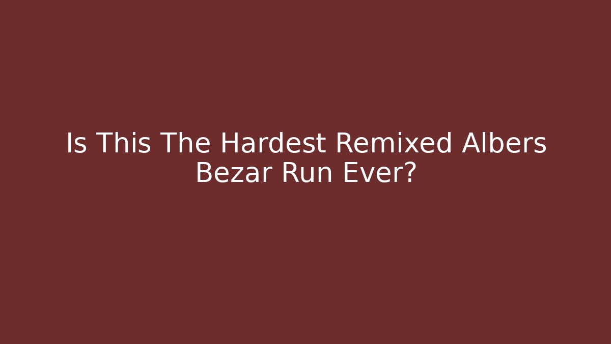Is This The Hardest Remixed Albers Bezar Run Ever?