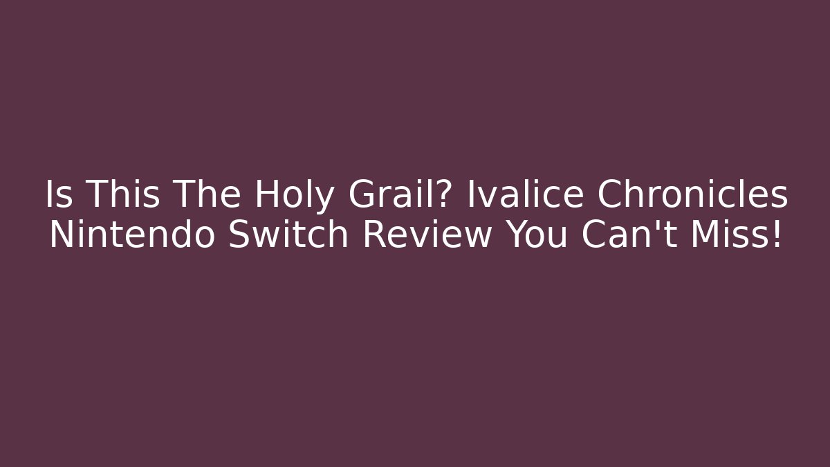 Is This The Holy Grail? Ivalice Chronicles Nintendo Switch Review You Can't Miss!