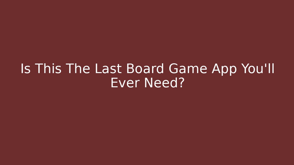 Is This The Last Board Game App You'll Ever Need?