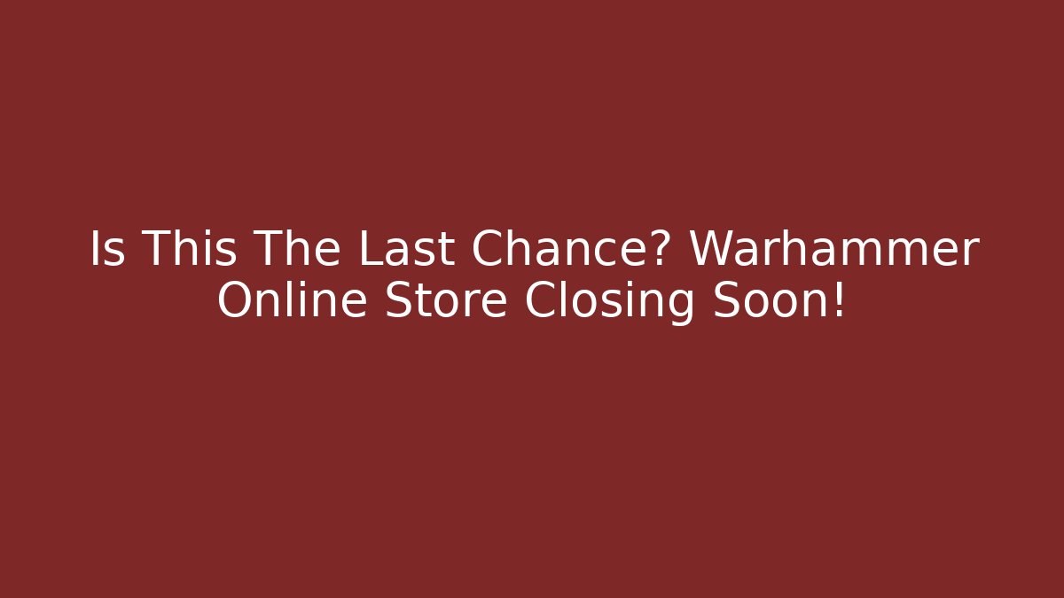 Is This The Last Chance? Warhammer Online Store Closing Soon! - Buddy Program
