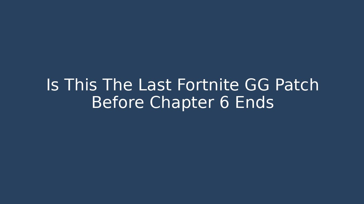 Is This The Last Fortnite GG Patch Before Chapter 6 Ends - Buddy Program