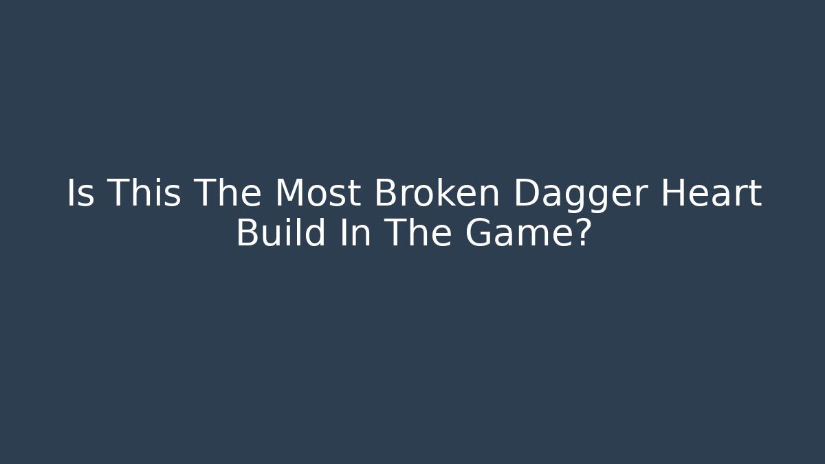 Is This The Most Broken Dagger Heart Build In The Game? - Buddy Program
