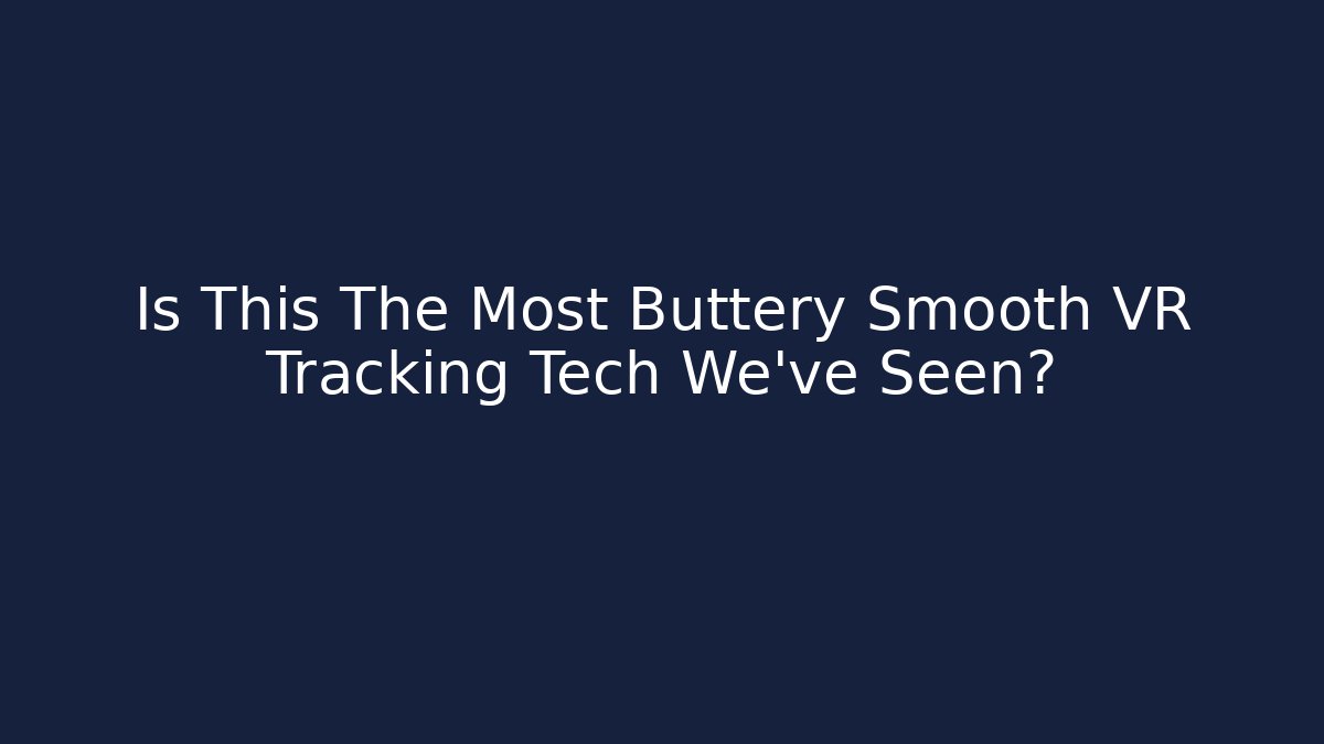 Is This The Most Buttery Smooth VR Tracking Tech We've Seen? - Buddy Program