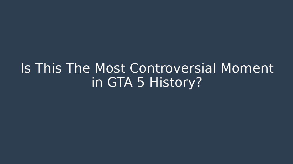 Is This The Most Controversial Moment in GTA 5 History?