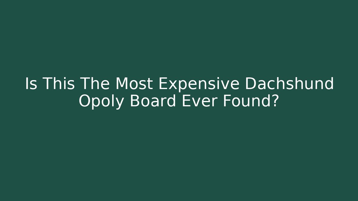 Is This The Most Expensive Dachshund Opoly Board Ever Found?