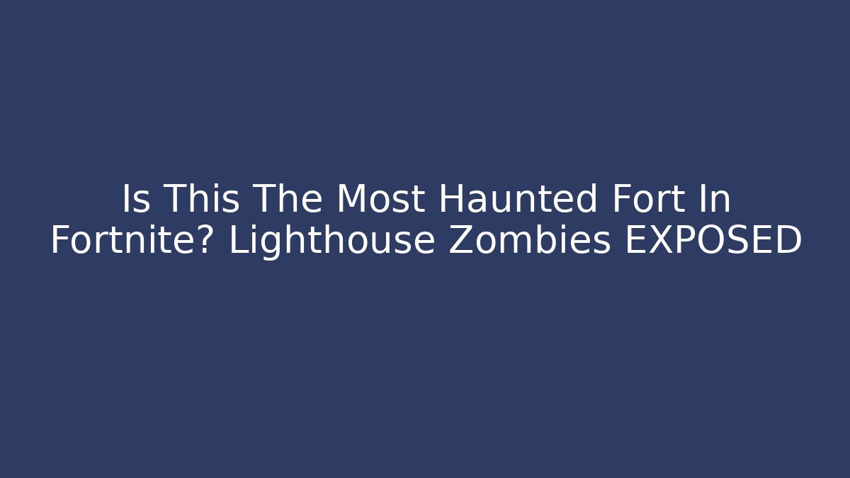 Is This The Most Haunted Fort In Fortnite? Lighthouse Zombies EXPOSED