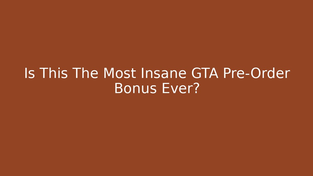 Is This The Most Insane GTA Pre-Order Bonus Ever?