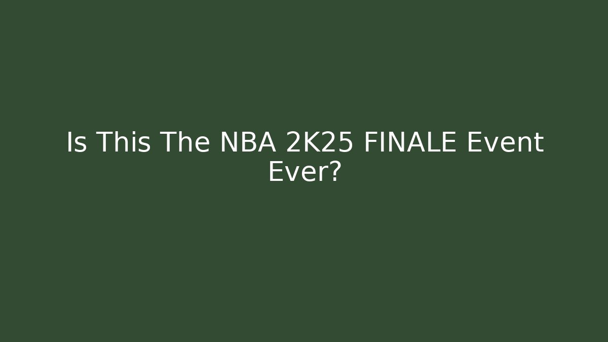 Is This The NBA 2K25 FINALE Event Ever?
