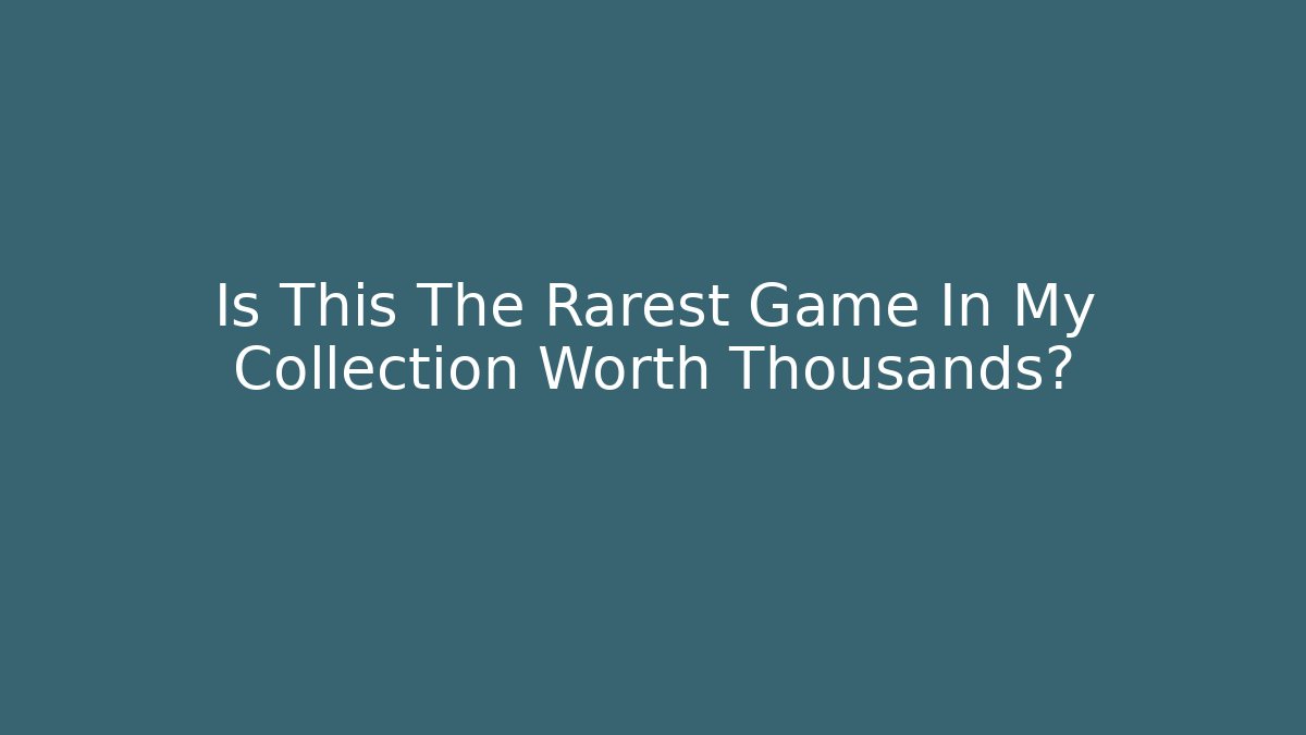 Is This The Rarest Game In My Collection Worth Thousands?