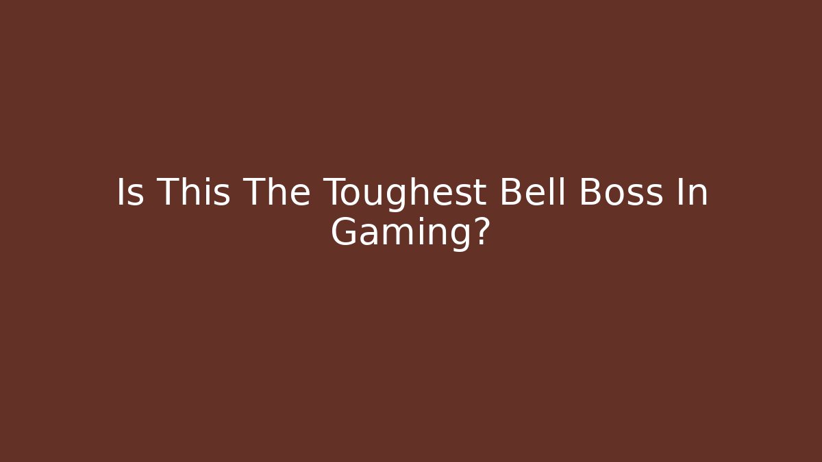 Is This The Toughest Bell Boss In Gaming?