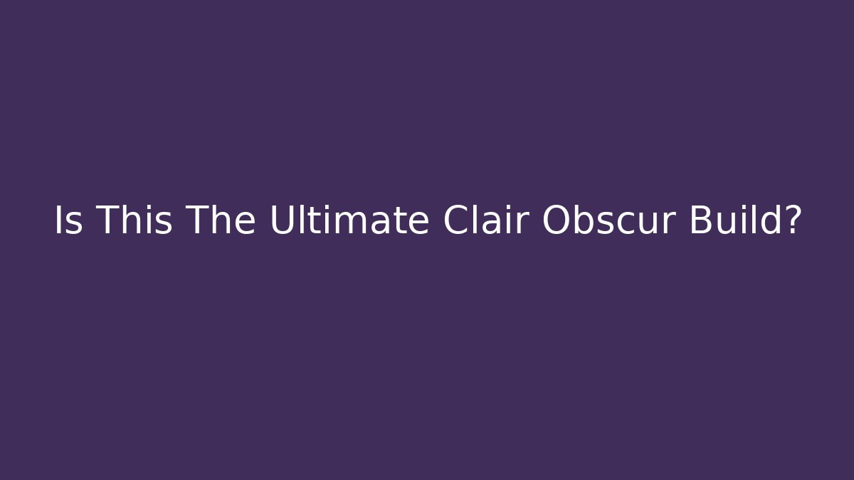 Is This The Ultimate Clair Obscur Build? - Buddy Program