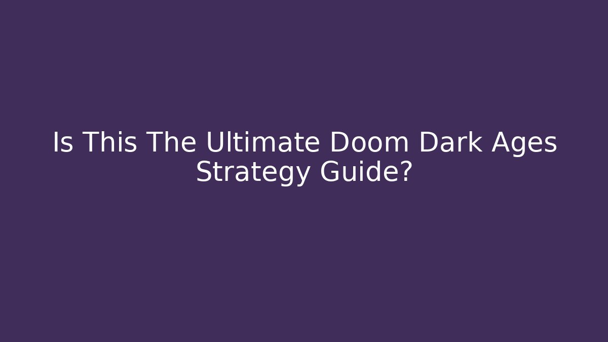 Is This The Ultimate Doom Dark Ages Strategy Guide?