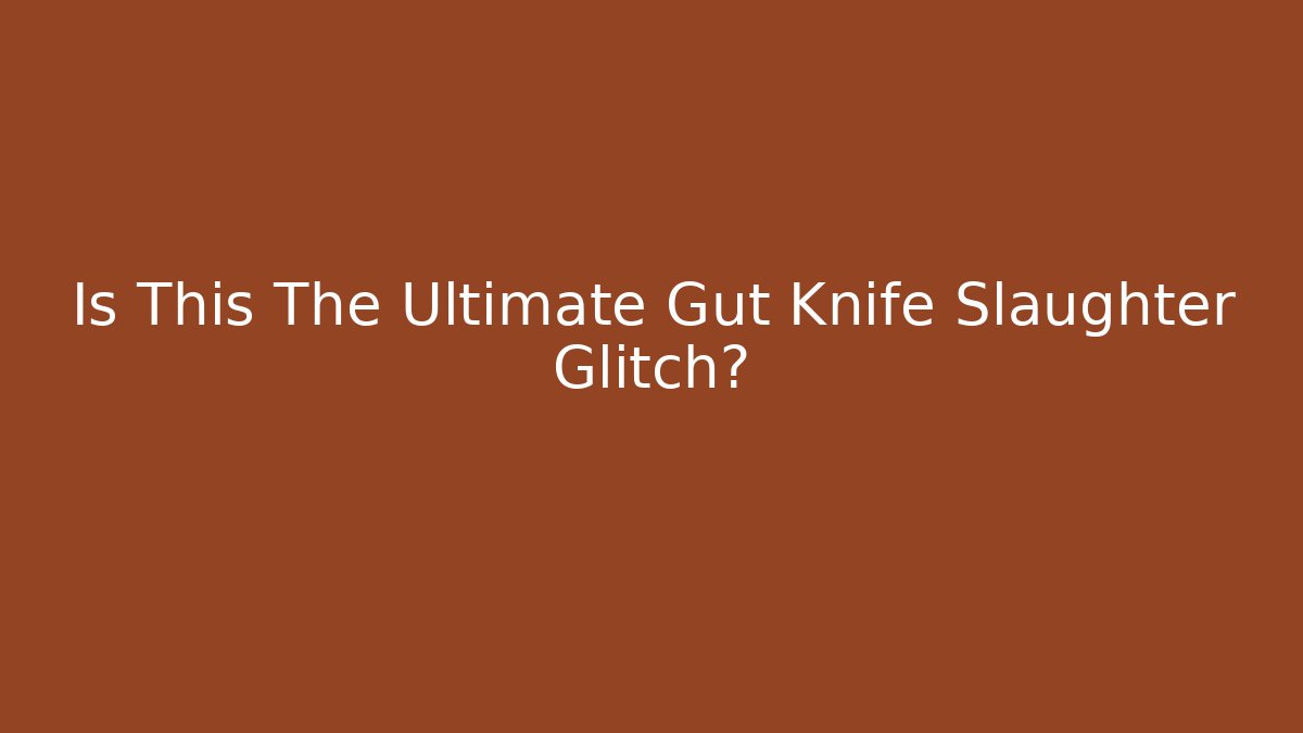 Is This The Ultimate Gut Knife Slaughter Glitch?
