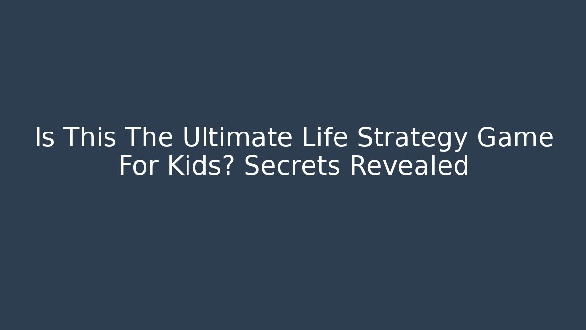 Is This The Ultimate Life Strategy Game For Kids? Secrets Revealed - Buddy Program