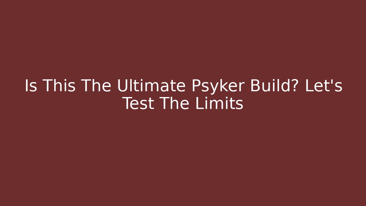 Is This The Ultimate Psyker Build? Let's Test The Limits - Buddy Program