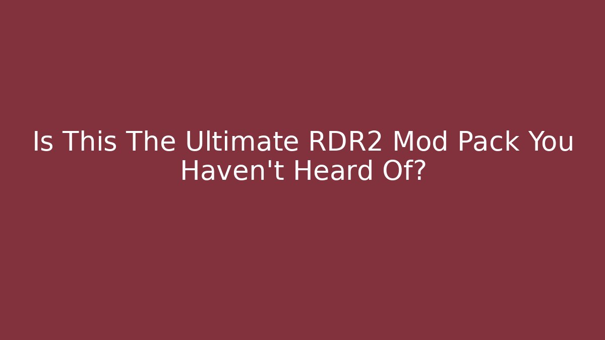 Is This The Ultimate RDR2 Mod Pack You Haven't Heard Of?
