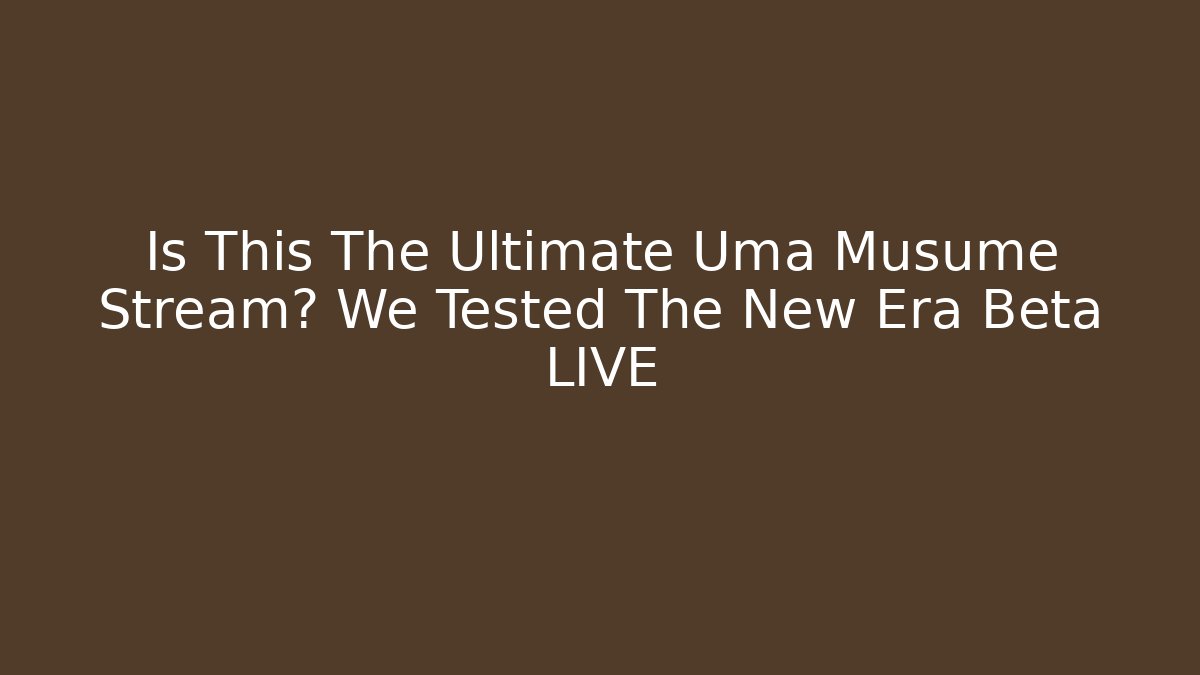 Is This The Ultimate Uma Musume Stream? We Tested The New Era Beta LIVE - Buddy Program