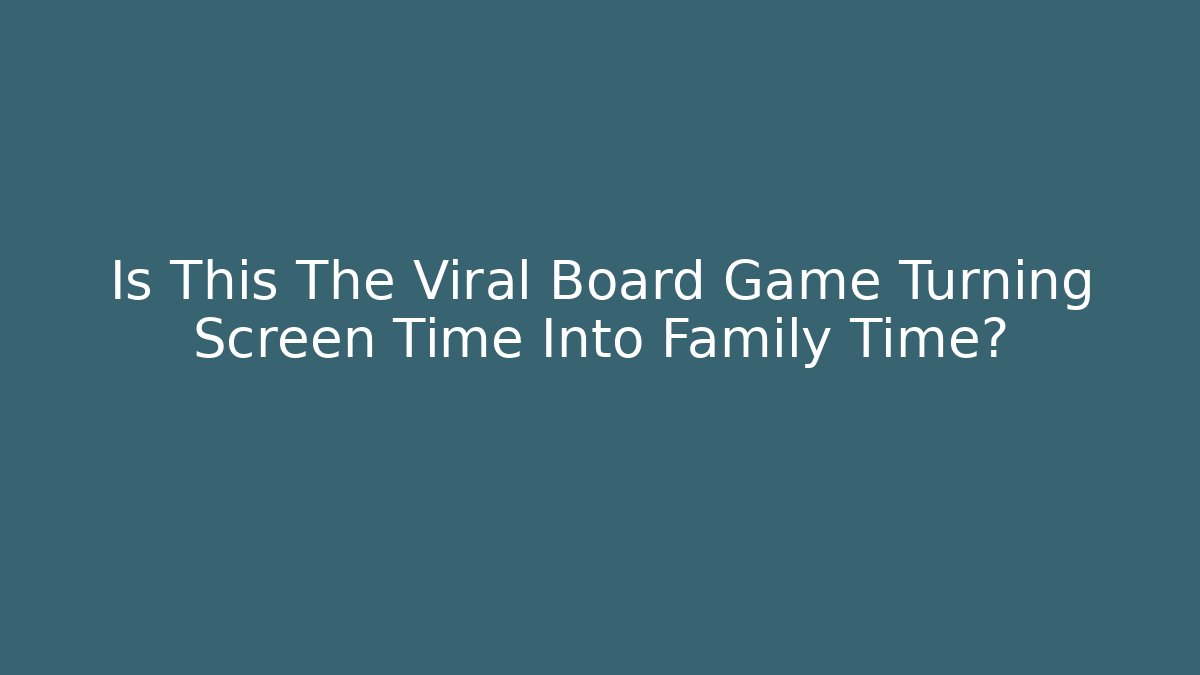 Is This The Viral Board Game Turning Screen Time Into Family Time? - Buddy Program