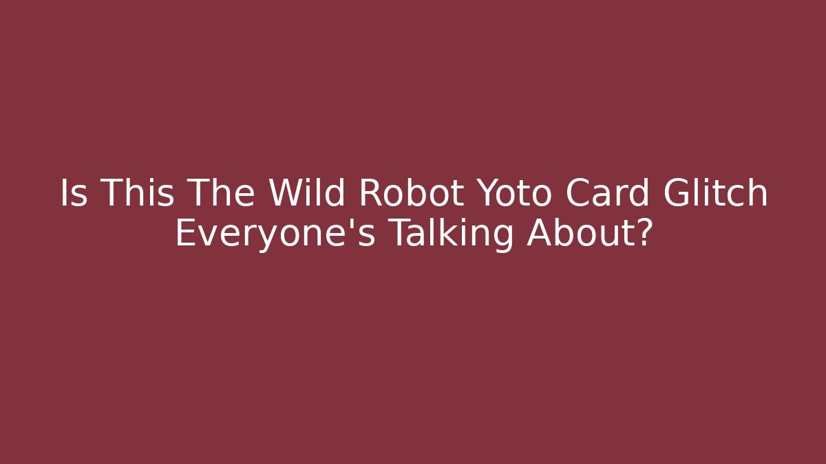 Is This The Wild Robot Yoto Card Glitch Everyone’s Talking About?