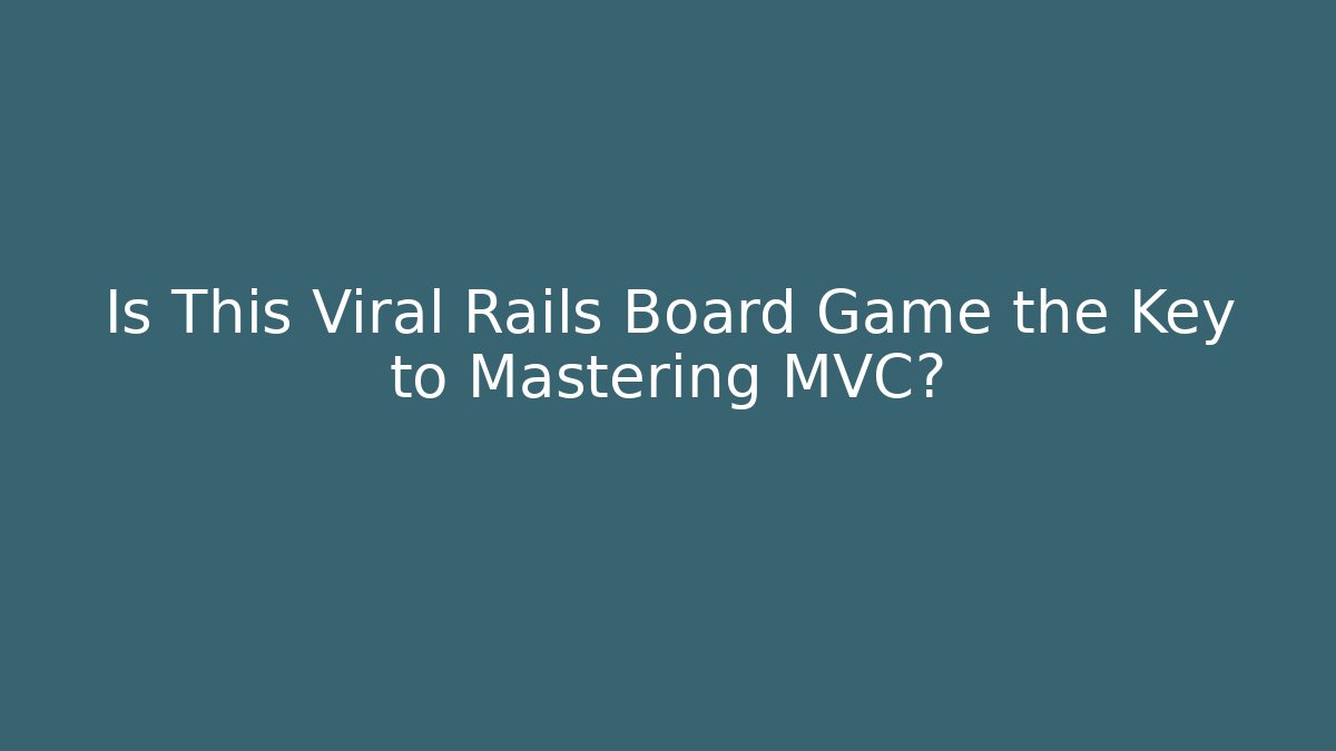 Is This Viral Rails Board Game the Key to Mastering MVC?