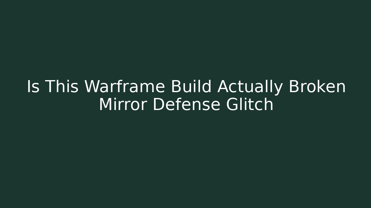 Is This Warframe Build Actually Broken Mirror Defense Glitch