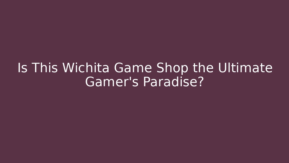 Is This Wichita Game Shop the Ultimate Gamer’s Paradise?