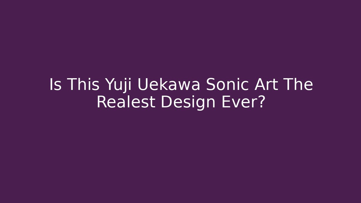 Is This Yuji Uekawa Sonic Art The Realest Design Ever? - Buddy Program