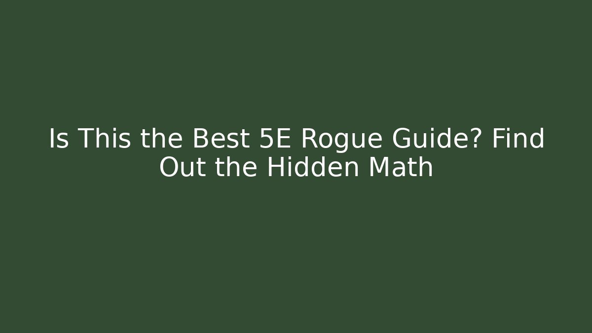 Is This the Best 5E Rogue Guide? Find Out the Hidden Math
