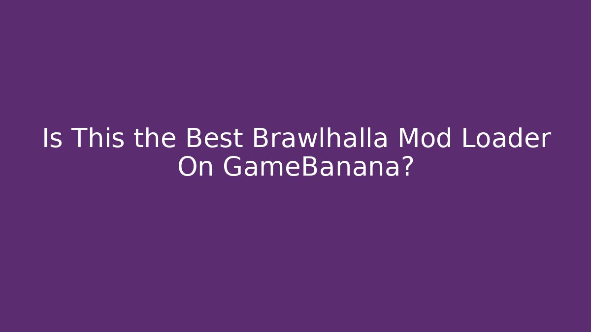 Is This the Best Brawlhalla Mod Loader On GameBanana?