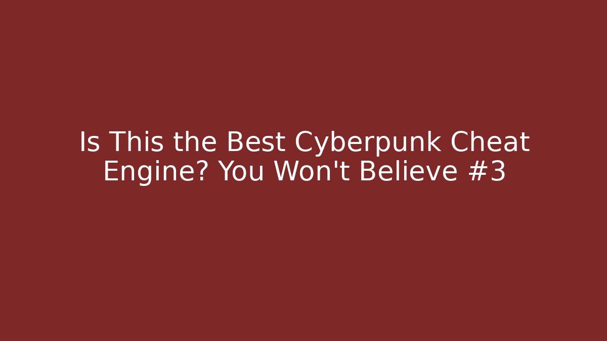 Is This the Best Cyberpunk Cheat Engine? You Won't Believe #3