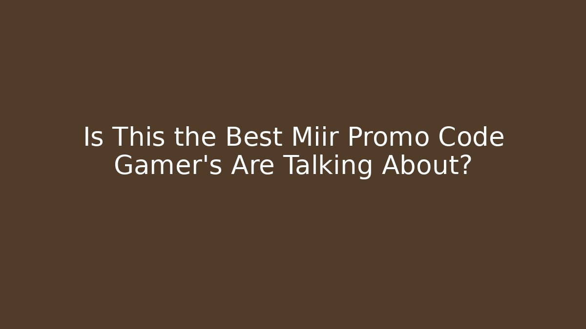 Is This the Best Miir Promo Code Gamer's Are Talking About?