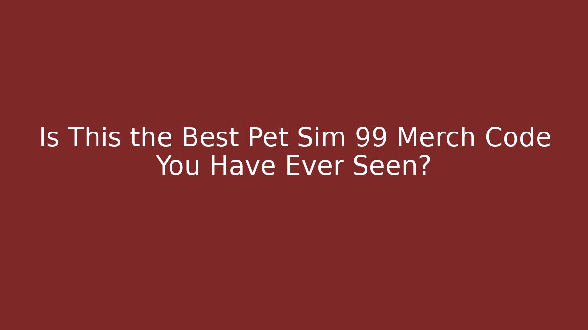 Is This the Best Pet Sim 99 Merch Code You Have Ever Seen?