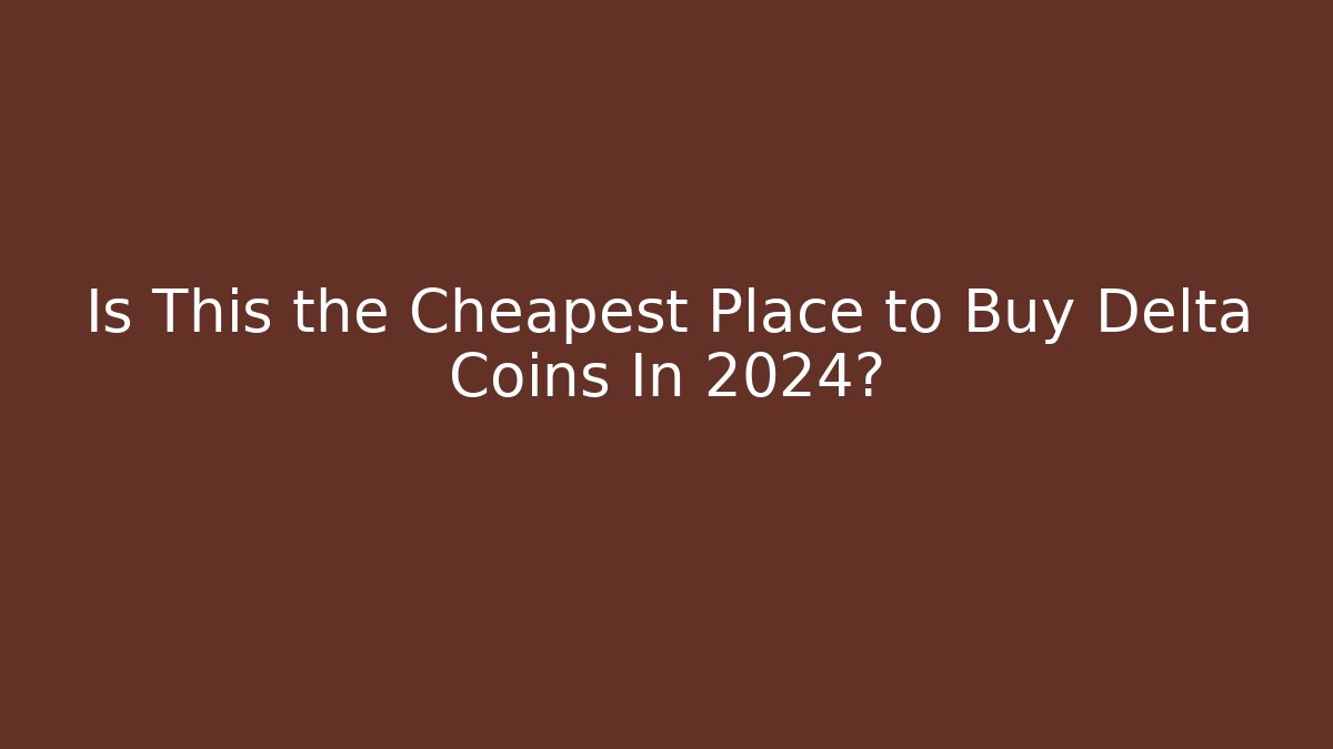 Is This the Cheapest Place to Buy Delta Coins In 2024?